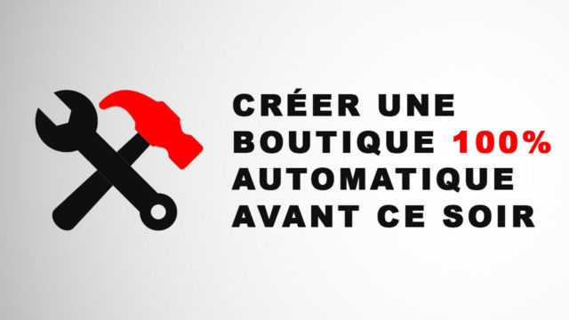 Vendeur Pro Créer une Boutique 100% Automatique sur Internet avant ce soir