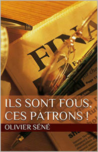 Ils sont fous, ces patrons Olivier Séné Ebooks Vendeur Pro