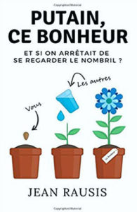 Putain ce bonheur Et si on arrêtait de se regarder le nombril Jean Rausis Ebooks Vendeur Pro