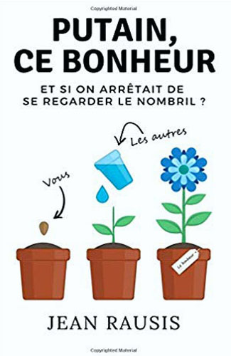 Putain ce bonheur Et si on arrêtait de se regarder le nombril Jean Rausis Ebooks Vendeur Pro